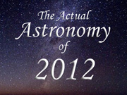 The Actual Astronomy of 2012